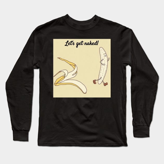 Let's Get Naked Funny Streaking Banana T-Shirt Long Sleeve T-Shirt by shewpdaddy